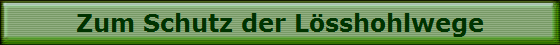Zum Schutz der L�sshohlwege